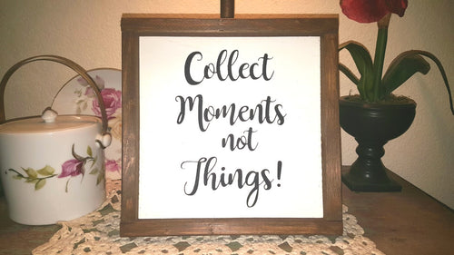 Collect Moments Not Things! Sign Farmhouse Framed Wood Sign 9