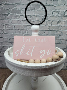 Let That Shit Go 4" x 6" Mini Wood Funny Block Tier Tray Sign Free Shipping