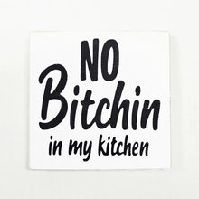 No Bitchin in My Kitchen Funny Wood Sign 4.5x4.5