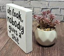 Funny Sarcastic Wood Sign, Oh Look Nobody Gives a Shit