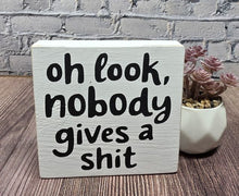 Funny Sarcastic Wood Sign, Oh Look Nobody Gives a Shit