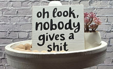 Funny Sarcastic Wood Sign, Oh Look Nobody Gives a Shit