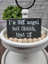 I'm 99% Angel But Ohhhh, That 1% 4" x 6" Mini Handmade Wood Block Funny Snarky Sign