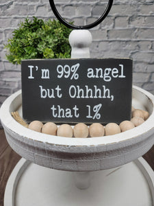 I'm 99% Angel But Ohhhh, That 1% 4" x 6" Mini Handmade Wood Block Funny Snarky Sign