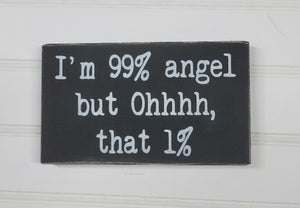 I'm 99% Angel But Ohhhh, That 1% 4" x 6" Mini Handmade Wood Block Funny Snarky Sign