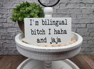 I'm Bilingual Bitch I Haha And Jaja 4" x 6" Handmade Mini Funny Snarky Wood Block Sign Free Shipping