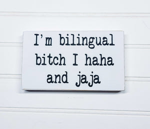 I'm Bilingual Bitch I Haha And Jaja 4" x 6" Handmade Mini Funny Snarky Wood Block Sign Free Shipping