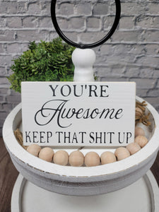 You're Awesome Keep That Shit Up 4" x 6" Mini Handmade Wood Block Funny Snarky Sign