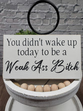 You Didn't Wake Up Today To Be A Weak Ass Bitch 5" x 8" Mini Handmade Wood Block Sign Is A Funny Snarky Sign Gift For Her