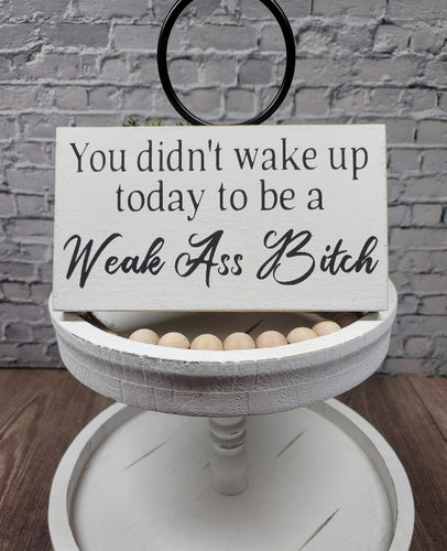 You Didn't Wake Up Today To Be A Weak Ass Bitch 5