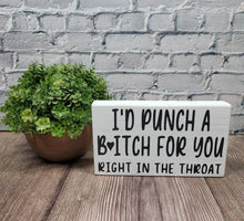 I'd Punch A Bitch For For You Right In The Throat 5" x 8" Mini Handmade Wood Block Sign Funny Snarky Sign Gift For Her, Best Friend, Sister