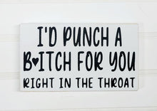 I'd Punch A Bitch For For You Right In The Throat 5" x 8" Mini Handmade Wood Block Sign Funny Snarky Sign Gift For Her, Best Friend, Sister