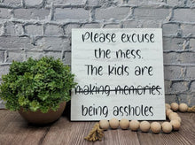 Please Excuse The Mess The Kids Are Making Memories Being Assholes Handmade Wood 7" x 7" Snarky Humorous Decor Sign