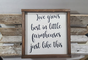 Love Grows Best In Little Farmhouses Just Like This Sign Farmhouse Framed Wood Sign 12" x 12"
