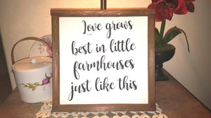 Love Grows Best In Little Farmhouses Just Like This Sign Farmhouse Framed Wood Sign 12" x 12"