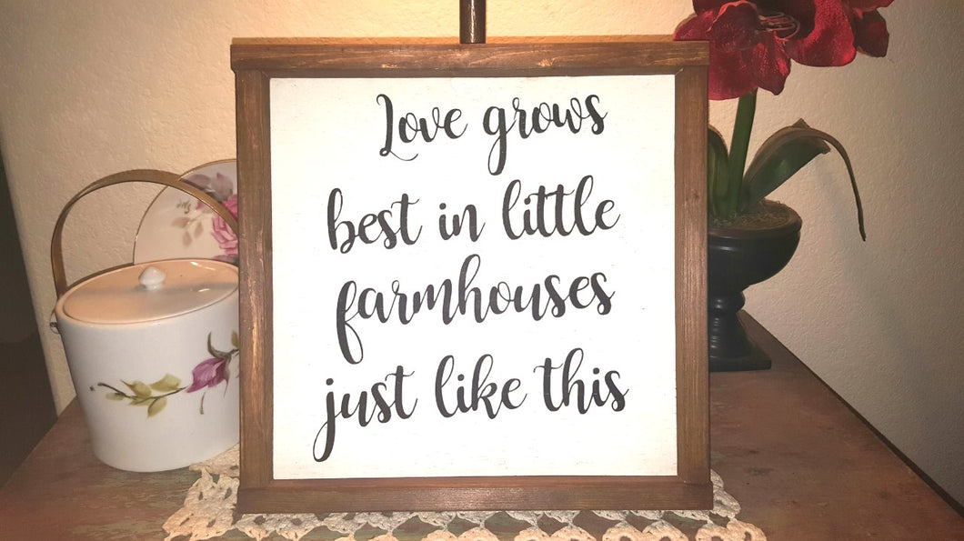 Love Grows Best In Little Farmhouses Just Like This Sign Farmhouse Framed Wood Sign 12