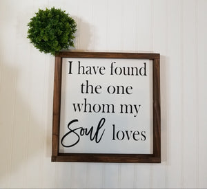 I Have Found The One Whom My Soul Loves Farmhouse Decor Signs 12" x 12".