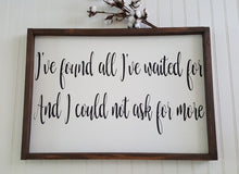 I've Found All I've Waited For And I Could Not Ask For More Framed Farmhouse Wood Sign 16" x 24"