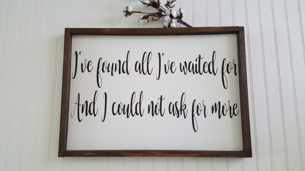 I've Found All I've Waited For And I Could Not Ask For More Framed Farmhouse Wood Sign 16