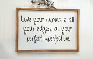 Love Your Curves & All Your Edges, All Your Perfect Imperfections Farmhouse Wood Sign 16" x 24"
