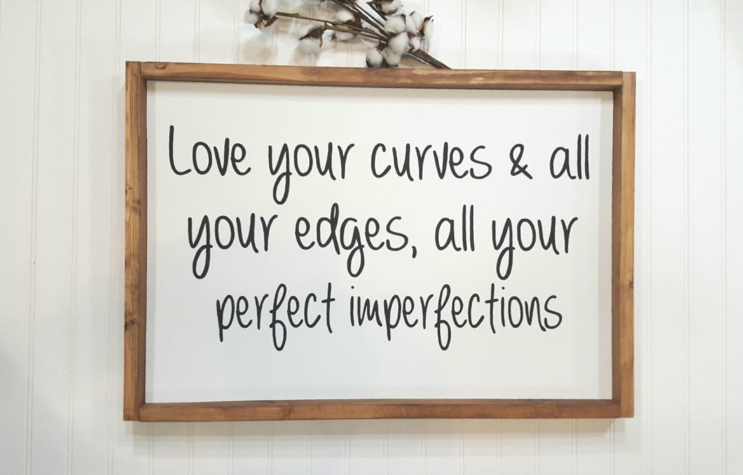Love Your Curves & All Your Edges, All Your Perfect Imperfections Farmhouse Wood Sign 16