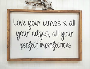 Love Your Curves & All Your Edges, All Your Perfect Imperfections Farmhouse Wood Sign 16" x 24"