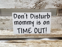 Don't Disturb Mommy Is On Time Out! 4" x 6" Funny Mini Wood Block Sign Free Shipping