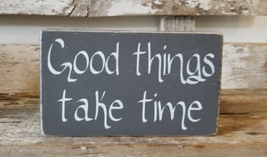Good Things Take Time 4" x 6" Mini Grey Wood Block Sign Free Shipping
