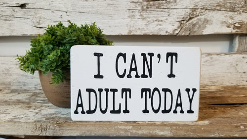 I Can't Adult Today 4