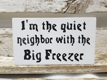 I'm The Quiet Neighbor With The Big Freezer 4" x 6" Mini Wood Halloween Block Sign Free Shipping