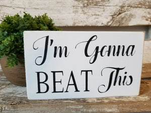 I'm Gonna Beat This 4" x 6" Mini Wood Sign Free Shipping