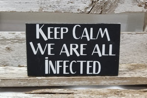 Keep Calm We Are All Infected 4" x 6" Mini Black Wood Halloween Block Sign Free Shipping