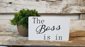 The Boss Is In 4" x 6" Mini White Wood Block Sign Free Shipping