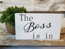 The Boss Is In 4" x 6" Mini White Wood Block Sign Free Shipping