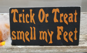 Trick Or Treat Smell My Feet 4" x 6" Mini Black Wood Halloween Block Sign Free Shipping