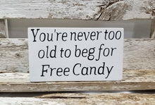 You're Never Too Old To Beg For Free Candy 4" x 6" Mini Wood Halloween Block Sign Free Shipping