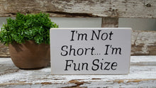 I'm Not Short...I'm Fun Size 4" x 6" Funny Mini Wood Block Sign Free Shipping