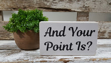 And Your Point Is? 4" x 6" Mini Wood Block Sign Free Shipping