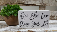 One Shoe Can Change Your Life 4" x 6" Mini Wood Block Sign Free Shipping