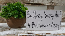 Be Classy,Sassy And A Bit Smart Assy! 4" x 6" Mini Wood Block Sign Free Shipping