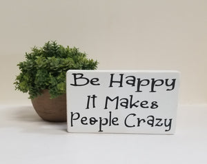 Be Happy It Makes People Crazy 4" x 6" Mini Wood Block Tier Tray Sign Free Shipping
