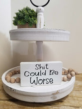 Shit Could Be Worse 4" x 6" Mini Tier Tray Wood Block Sign Free Shipping