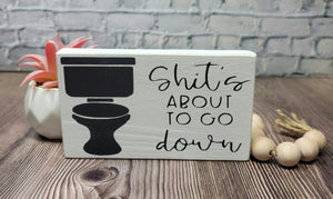 Shit's About To Go Down 4" x 6" Mini Wood Funny White Bathroom Tier Tray Block Sign Free Shipping