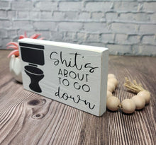 Shit's About To Go Down 4" x 6" Mini Wood Funny White Bathroom Tier Tray Block Sign Free Shipping