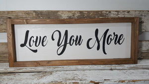 Love You More Framed Farmhouse Wood Sign  5" x 17"
