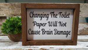 Changing The Toilet Paper Will Not Cause Brain Damage Funny Farmhouse Bathroom Wood Sign 5" x 8"