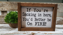 If You're Smoking In Here, You'd Better Be On Fire! Farmhouse Humorous Wood Sign 5" x 8"