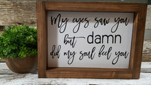 My Eyes Saw You But Damn Did My Soul Feel You Farmhouse Small Wood Sign 5" x 8"