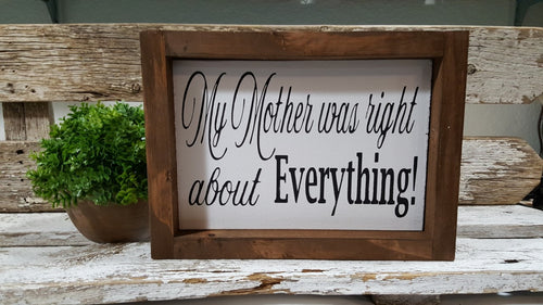 My Mother Was Right About Everything! Farmhouse Handmade Wood Sign 5