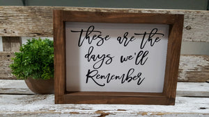 These Are The Days We'll Remember Farmhouse Wood Sign 5" x 8"